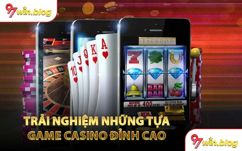 Trải Nghiệm Những Tựa 
Game Casino Đỉnh Cao 